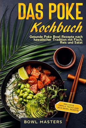 Masters, Bowl. Das Poke Kochbuch: Gesunde Poke Bowl Rezepte nach hawaiischer Tradition mit Fisch, Reis und Salat - Inklusive Tipps & Tricks und Acai-Bowl Rezepte. edition JT, 2024.