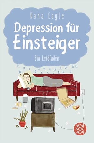 Eagle, Dana. Depression für Einsteiger - Ein Leidfaden. FISCHER Taschenbuch, 2018.
