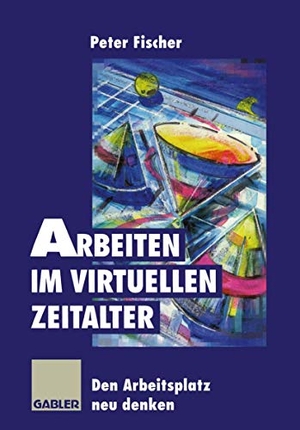 Arbeiten im virtuellen Zeitalter - Den Arbeitsplatz neu denken. Gabler Verlag, 2012.