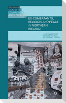 Ex-Combatants, Religion, and Peace in Northern Ireland