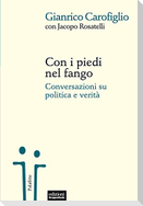 Con i piedi nel fango. Conversazioni su politica e verità