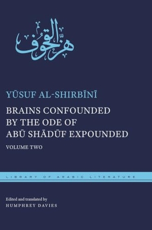 Al-Shirb& / Al-Sanh&. Brains Confounded by the Ode of Abū Shādūf Expounded, with Risible Rhymes - Volume Two. New York University Press, 2019.