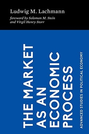 Lachmann, Ludwig M.. The Market as an Economic Process. Mercatus Center at George Mason University, 2020.