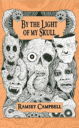 Campbell, Ramsey. By the Light of My Skull. PS Publishing, 2022.