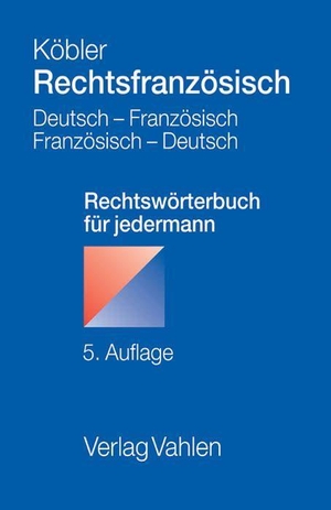 Köbler, Gerhard. Rechtsfranzösisch - Deutsch-französisches und französisch-deutsches Rechtswörterbuch für jedermann. Vahlen Franz GmbH, 2013.