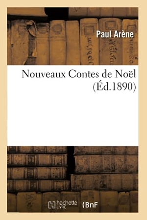 Arène, Paul. Nouveaux Contes de Noël (Éd.1890). Hachette Livre, 2022.