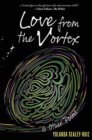 Sealey-Ruiz, Yolanda. Love from the Vortex & Other Poems. Kaleidoscope Vibrations, LLC, 2020.