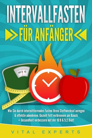 Experts, Vital. INTERVALLFASTEN FÜR ANFÄNGER: Wie Sie durch intermittierendes Fasten Ihren Stoffwechsel anregen & effektiv abnehmen. Gezielt Fett verbrennen am Bauch + Gesundheit verbessern mit der 16:8 & 5:2 Diät!. EoB, 2024.
