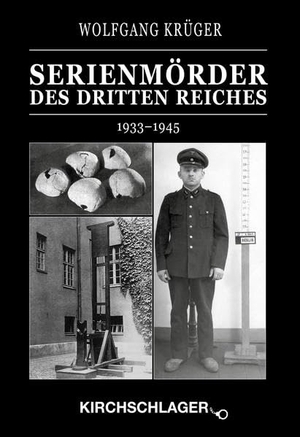 Krüger, Wolfgang. Kriminalchronik des Dritten Reiches / Serienmörder des Dritten Reiches - 1933-1945. Kirchschlager Verlag, 2015.