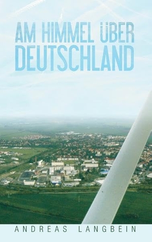 Langbein, Andreas. Am Himmel über Deutschland. BoD - Books on Demand, 2015.