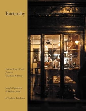 Ogrodnek, Joseph / Stern, Walker et al. Battersby - Extraordinary Food from an Ordinary Kitchen. Grand Central Publishing, 2015.