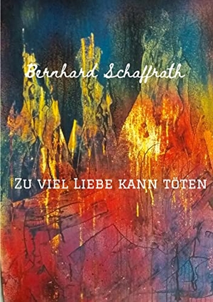 Schaffrath, Bernhard. Zu viel Liebe kann töten - Selma und Hannes. tredition, 2022.