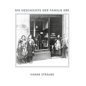 Straube, Hanne. Die Geschichte der Familie Ebe. Books on Demand, 2021.