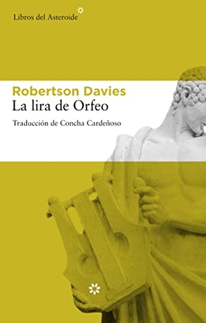 Davies, Robertson. La lira de Orfeo. Libros del Asteroide S.L.U., 2008.