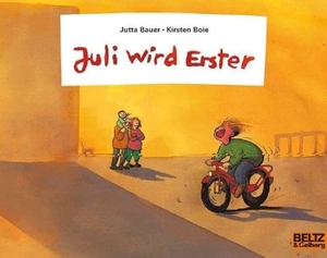 Bauer, Jutta / Kirsten Boie. Juli wird Erster. Beltz Verlagsgruppe, 2015.