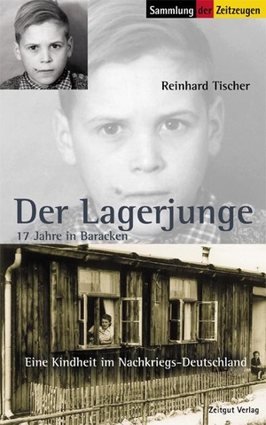Tischer, Reinhard. Der Lagerjunge - 17 Jahre in Baracken. 1945 bis 1962. Zeitgut Verlag GmbH, 2010.