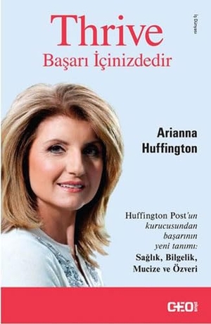 Huffington, Arianna. Thrive - Basari Icinizdedir. Dogan Kitap, 2015.