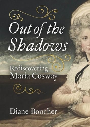 Boucher, Diane. Out of the Shadows - Rediscovering Maria Cosway. Unicorn Publishing Group, 2025.