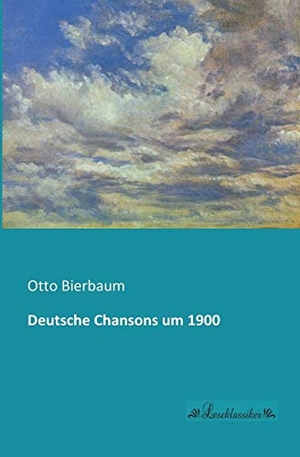 Bierbaum, Otto (Hrsg.). Deutsche Chansons um 1900. Leseklassiker, 2013.