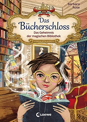 Rose, Barbara. Das Bücherschloss (Band 1) - Das Geheimnis der magischen Bibliothek - Zauberhaftes Kinderbuch für Mädchen und Jungen ab 8 Jahre. Loewe Verlag GmbH, 2021.
