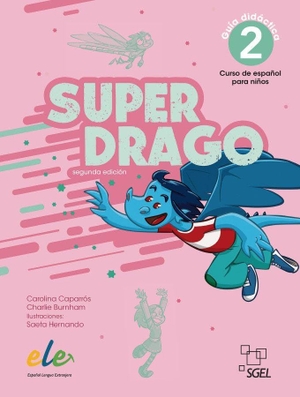 Caparrós, Carolina / Charlie Burnham. Superdrago 2 - segunda edición - Curso de español para niños / Lehrerhandbuch. Hueber Verlag GmbH, 2024.
