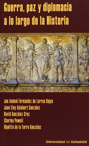 Gelabert, Juan E. / González Cruz, David et al. Guerra, paz y diplomacia a lo largo de la historia. Ediciones Universidad de Valladolid, 2012.