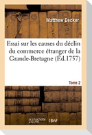 Essai sur les causes du déclin du commerce étranger de la Grande-Bretagne. T. 2