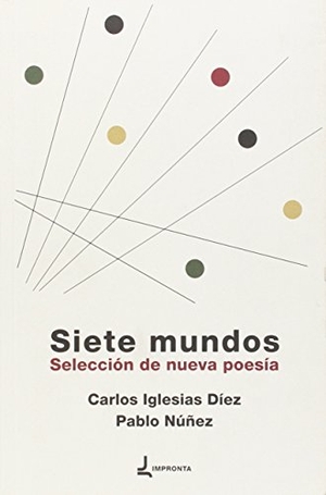 González Sanz, Alba / Casielles Hernández, Laura et al. Siete mundos : selección de nueva poesía. Impronta, 2015.