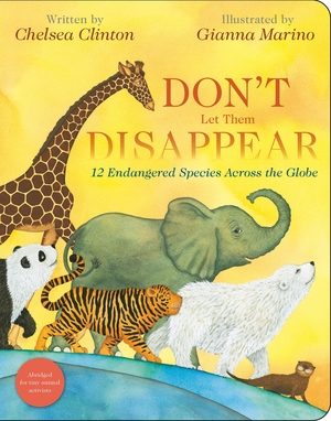 Clinton, Chelsea. Don't Let Them Disappear - 12 Endangered Species Across the Globe. Penguin Young Readers Group, 2024.