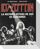 Led Zeppelin : la historia detrás de sus 94 canciones