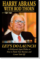 Let's Do Launch - A Hollywood Agent Dishes on  How to Make Your Business and  Career Take Off