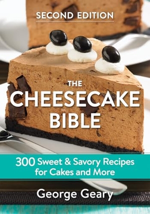 Geary, George. The Cheesecake Bible - 300 Sweet and Savory Recipes for Cakes and More. Robert Rose Inc, 2018.