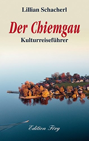Schacherl, Lillian. Der Chiemgau - Kulturreiseführer. Rosenheimer Verlagshaus, 2018.