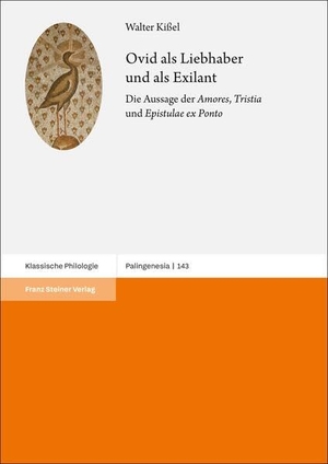 Kißel, Walter. Ovid als Liebhaber und als Exilant - Die Aussage der "Amores", "Tristia" und "Epistulae ex Ponto". Steiner Franz Verlag, 2025.
