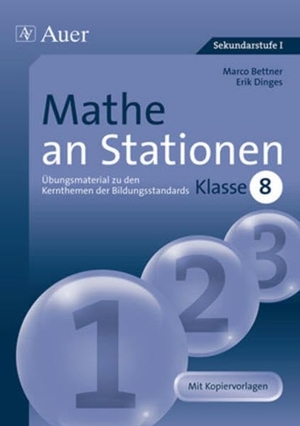 Bettner, Marco / Erik Dinges. Mathe an Stationen 8 - Übungsmaterial zu den Kernthemen der Bildungsstandards, Klasse 8. Auer Verlag i.d.AAP LW, 2019.