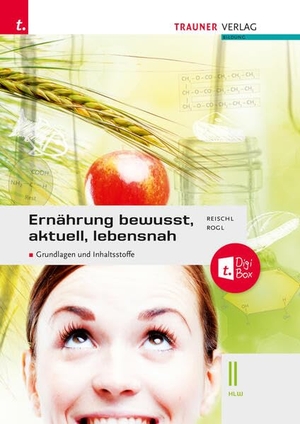 Reischl, Anita / Manuela Pühringer. Ernährung - bewusst, aktuell, lebensnah II Grundlagen und Inhaltsstoffe. Trauner Verlag, 2025.