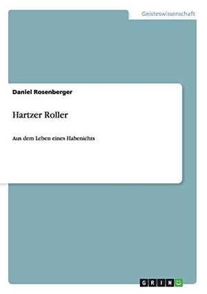 Rosenberger, Daniel. Hartzer Roller - Aus dem Leben eines Habenichts. GRIN Publishing, 2014.