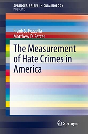 Pezzella, Frank S. / Matthew D. Fetzer. The Measurement of Hate Crimes in America. Springer, 2020.