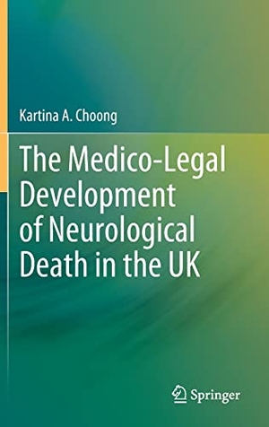 Choong, Kartina A.. The Medico-Legal Development of Neurological Death in the UK. Springer Nature Singapore, 2022.