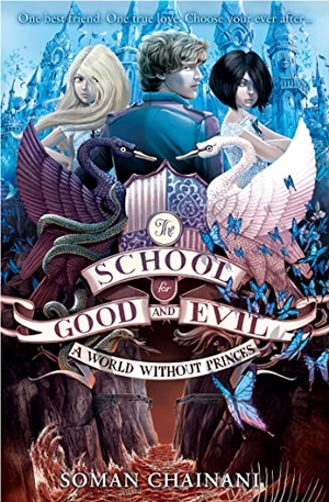 Chainani, Soman. The School for Good and Evil 02. World without Princes. Harper Collins Publ. UK, 2014.