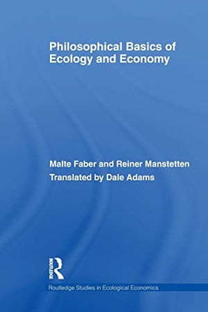 Faber, Malte / Reiner Manstetten. Philosophical Basics of Ecology and Economy. Taylor & Francis Ltd (Sales), 2011.