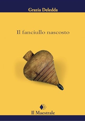 Deledda, Grazia. Il fanciullo nascosto. Il Maestrale, 2024.