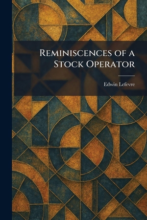 Lefevre, Edwin. Reminiscences of a Stock Operator. Legare Street Press, 2026.