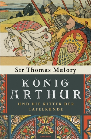 Malory, Thomas. König Arthur und die Ritter der Tafelrunde. Anaconda Verlag, 2021.