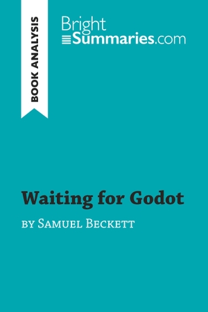 Bright Summaries. Waiting for Godot by Samuel Beckett (Book Analysis) - Detailed Summary, Analysis and Reading Guide. BrightSummaries.com, 2015.