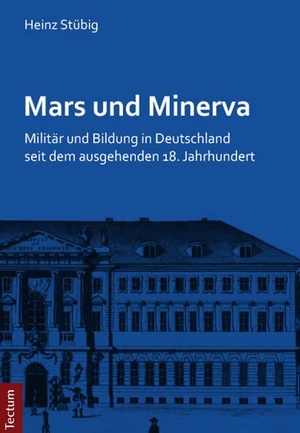 Heinz Stübig. Mars und Minerva - Militär und Bildung in Deutschland seit dem ausgehenden 18. Jahrhundert. Gesammelte Beiträge. Tectum Wissenschaftsverlag, 2015.