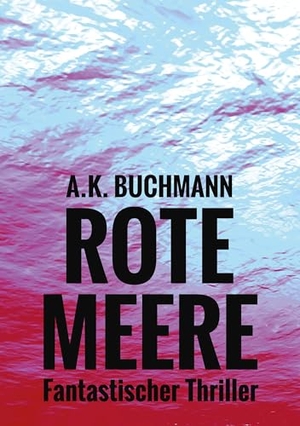 Buchmann, A. K.. Rote Meere - Vampirthriller. Shadodex-Verlag, 2024.