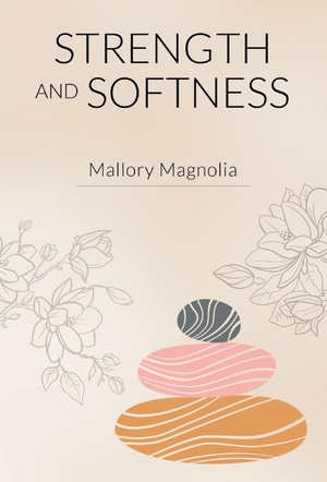 Magnolia, Mallory. Strength and Softness. Gatekeeper Press, 2023.