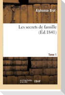 Les secrets de famille. Tome 1