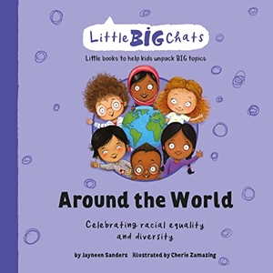 Sanders, Jayneen. Around the World - Celebrating the importance of racial equality and diversity. UpLoad Publishing Pty Ltd, 2021.